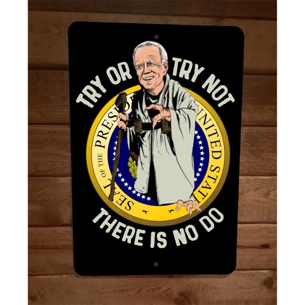 Try or Try Not There is No Do Joe Biden Yoda 8x12 Metal Wall Sign